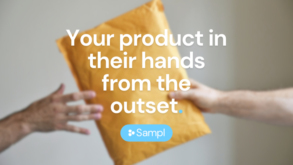 your products in their hands from the outset